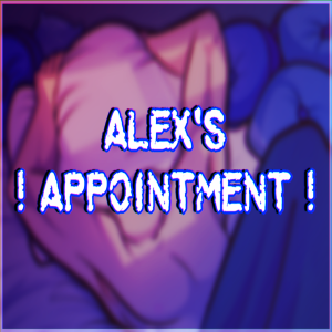 !~Alex's Appointment~!