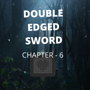 Double Edged SWORD- Chapter 6