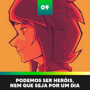 09 - Podemos ser her&oacute;is, nem que seja por um dia