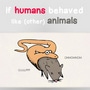 If humans behaved like (other) animals