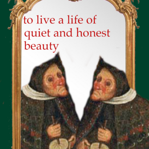 To Live a Life of Quiet and Honest Beauty