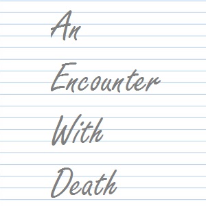 An Encounter With Death