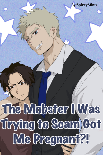The Mobster I was Trying to Scam Got Me Pregnant?!