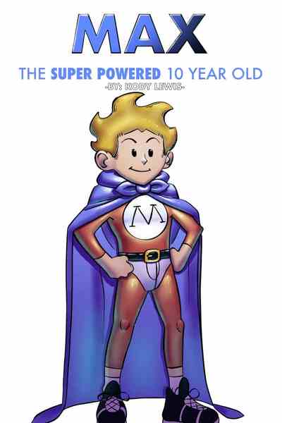 Max The Super Powered 10 Year Old