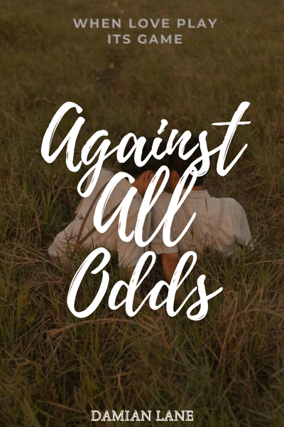 When Love Play Its Game: Against All Odds