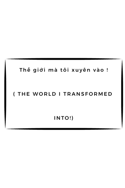 THẾ GIỚI GAME M&Agrave; T&Ocirc;I XUY&Ecirc;N V&Agrave;O ! ( THE GAME WORLD I TRANSFORMED INTO !)