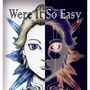 Were It So Easy
