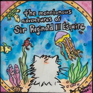 The Monotonous Adventures of Sir Reginald the Third Esquire