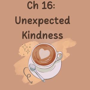 Ch 16: Unexpected Kindness