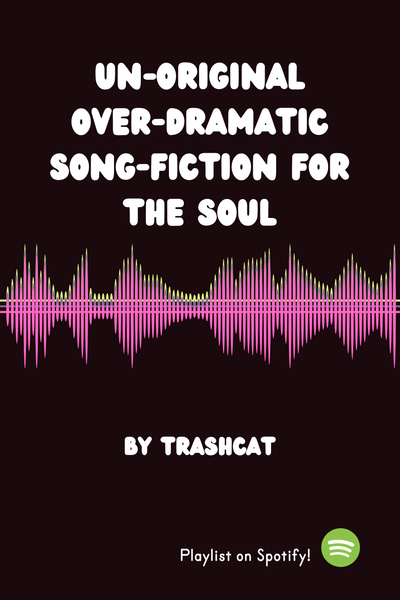 Un-Original Over-Dramatic Songfiction for the Soul