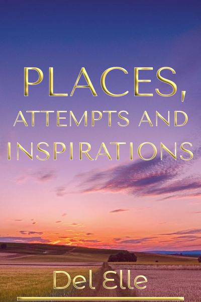 Places, Attempts and Inspirations - Poems 