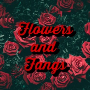 Flower's and Fangs