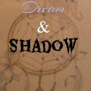 Dream &amp; Shadow
