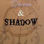 Dream & Shadow