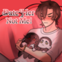 Date Her Not Me!