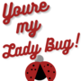 You're my Ladybug!