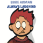 Eddie Arman: Always Laughing 
