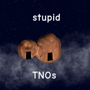 stupid TNOs