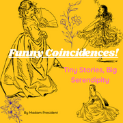 Funny Coincidences &amp; Tiny Stories, Big Serendipity !