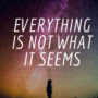 Everything Is Not What It Seems