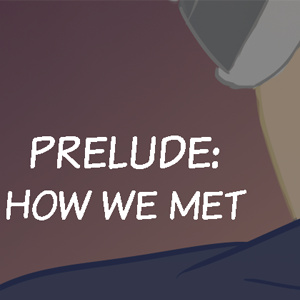 Prelude: How We Met