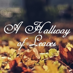 A Hallway of Leaves