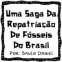 Uma Saga Da Repatriação De Fosseis Do Brasil - E Outras Historias