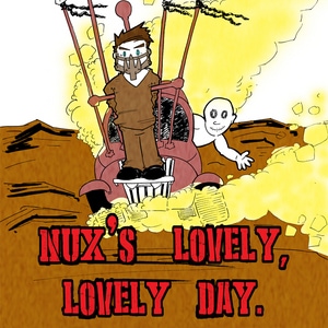 Nux's Lovely, Lovely Day