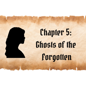 Chapter 5: Ghosts of the Forgotten