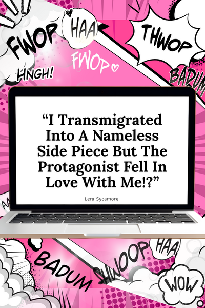 I Transmigrated Into A Nameless Side Piece But The Protagonist Fell In Love With Me!?