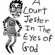 I Am A Court Jester In The Eyes Of God