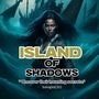 Island of Shadows "Dive into the unknown, face your fears."