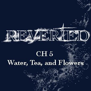 Ch: 5 Water, Tea, and Flowers