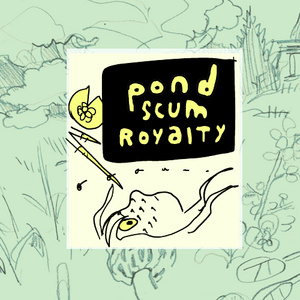Pond Scum Royalty