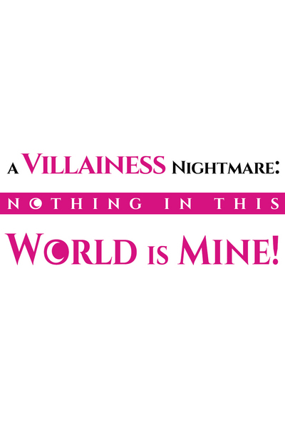 A Villainess Nightmare: Nothing In This World is Mine!