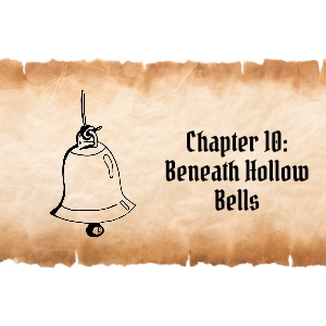 Chapter 10: Beneath Hollow Bells