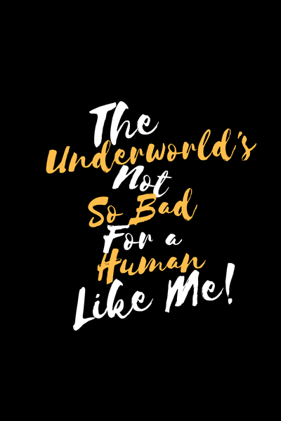 The Underworld's Not So Bad For a Human Like Me!