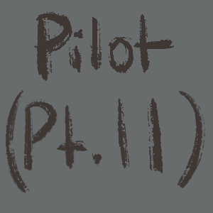 Pilot (Pt.11)