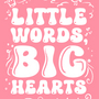 Little Words, Big Hearts