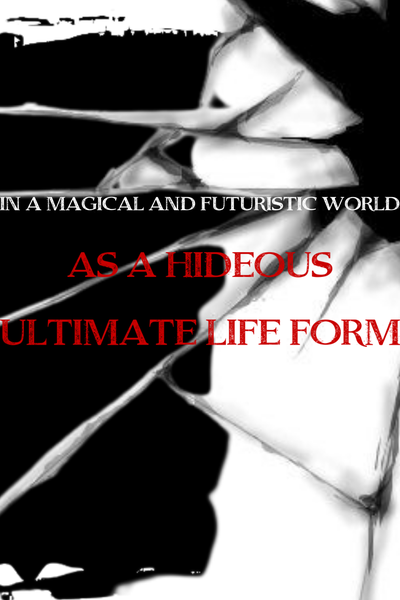 In-A Magical And Futuristic World As A Hideous Ultimate Life Form