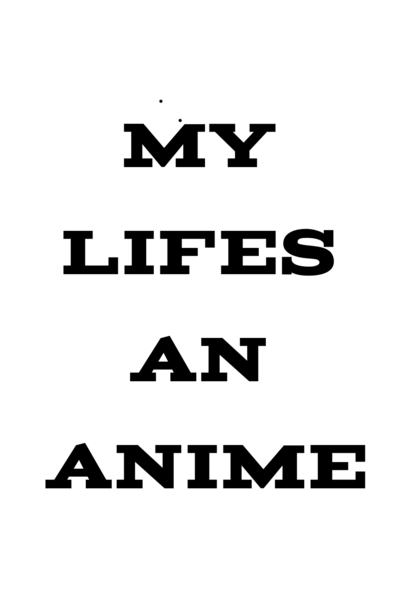 My Life's An Anime
