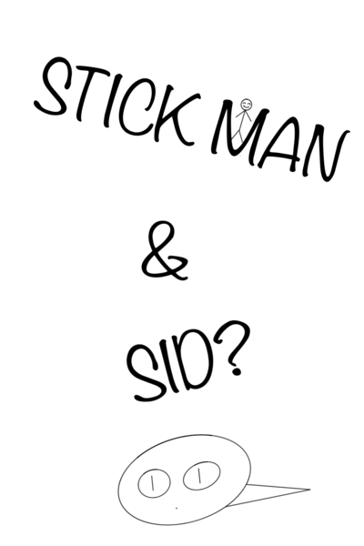 Stick Man and Sid? 