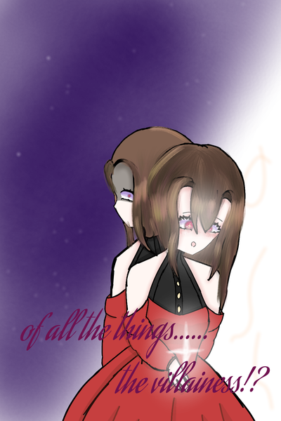 OF ALL THE THINGS THE VILLAINESS!?