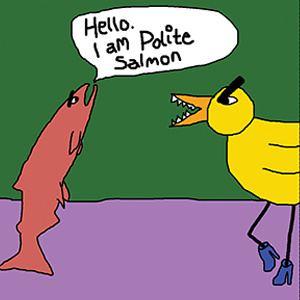 Angry Duck and Polite Salmon