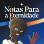 Notas Para a Eternidade