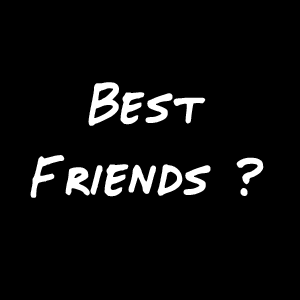 Best Friends ?