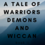 A Tale of Warriors, Demons, and Wiccan - Book II