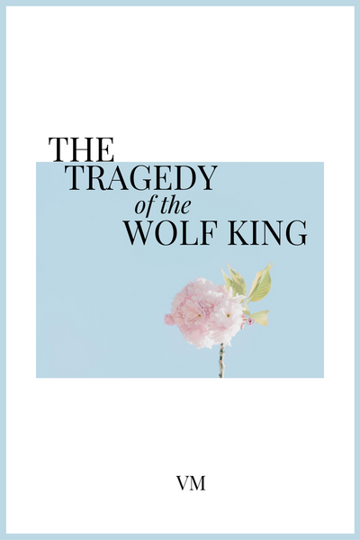The Tragedy of the Wolf King