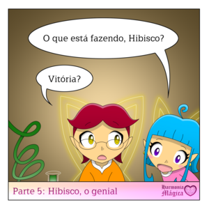 Parte 5: Hibisco, o genial