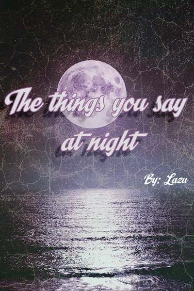 The Things You Say At Night